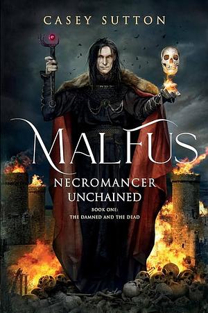 Malfus: Necromancer Unchained by Casey Sutton