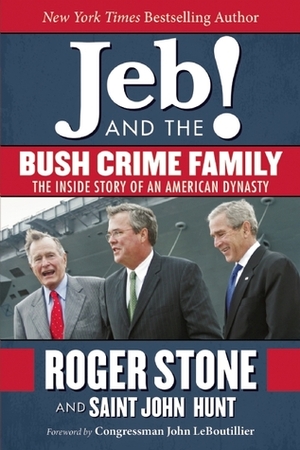 Jeb! and the Bush Crime Family: The Inside Story of an American Dynasty by John Leboutillier, Roger Stone, John Hunt
