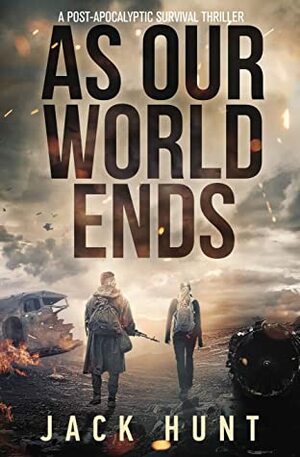 As Our World Ends by Jack Hunt