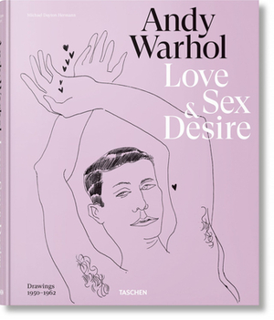 Andy Warhol. Love, Sex, and Desire. Drawings 1950-1962 by Blake Gopnik, Drew Zeiba