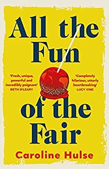 All the Fun of the Fair: A hilarious, brilliantly original coming-of-age story that will capture your heart by Caroline Hulse