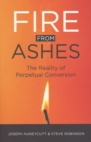 Fire from Ashes: The Reality of Perpetual Conversion by Joseph Honeycutt, Steve Robinson