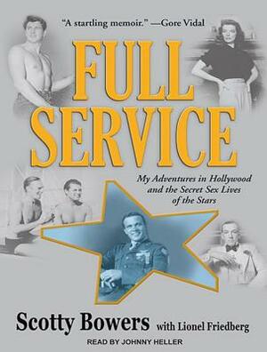 Full Service: My Adventures in Hollywood and the Secret Sex Lives of the Stars by Lionel Friedberg, Scotty Bowers