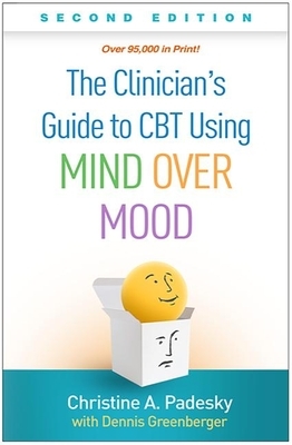 The Clinician's Guide to CBT Using Mind Over Mood, Second Edition by Christine A. Padesky