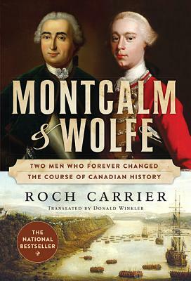 Montcalm and Wolfe: Two Men Who Forever Changed the Course of Canadian History by Roch Carrier