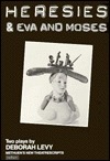 Heresies & Eva and Moses: Two Plays by Deborah Levy