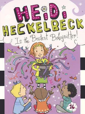 Heidi Heckelbeck Is the Bestest Babysitter! by Wanda Coven