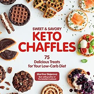 Sweet & Savory Keto Chaffles: 75 Delicious Treats for Your Low-Carb Diet by Martina Slajerova