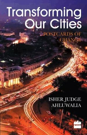 Transforming our Cities by Isher Judge Ahluwalia