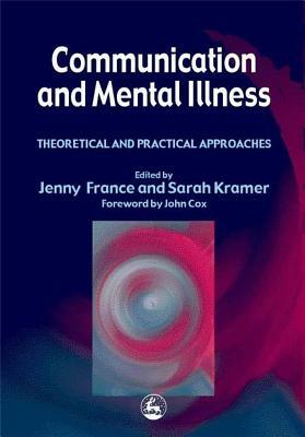Communication and Mental Illness by Jenny France, Sarah Kramer