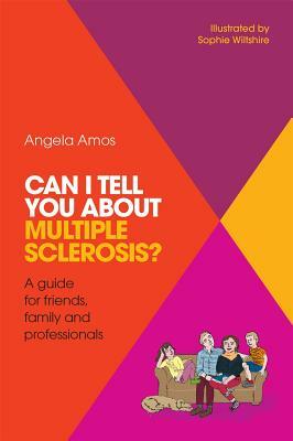 Can I Tell You about Multiple Sclerosis?: A Guide for Friends, Family and Professionals by Angela Amos