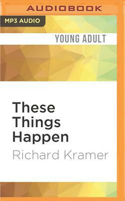 These Things Happen by Richard Kramer