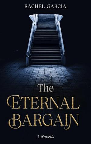 The Eternal Bargain by Rachel Garcia