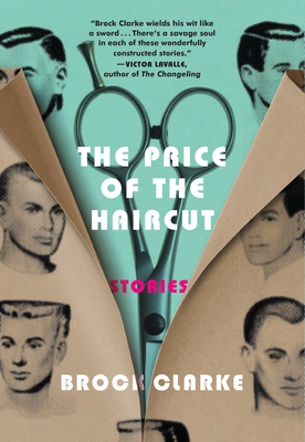 The Price of the Haircut: Stories by Brock Clarke