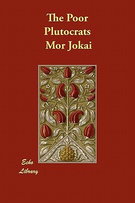 The Poor Plutocrats by Mór Jókai