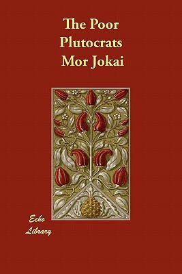 The Poor Plutocrats by Mór Jókai