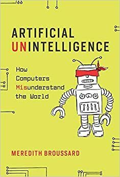Artificial Unintelligence by Meredith Broussard