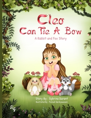 Cleo Can Tie A Bow: A Rabbit and Fox Story by Sybrina Durant