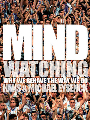 Mindwatching: Why We Behave the Way We Do by Hans Jürgen Eysenck, Michael W. Eysenck