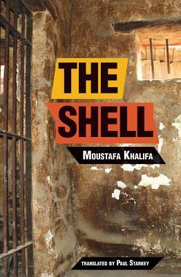 The Shell: Memoirs of a Hidden Observer by Moustafa Khalifa, Paul Starkey, Mustafa Khalifa