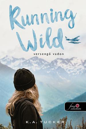 Running Wild - Versengő Vadon by K.A. Tucker