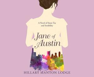 Jane of Austin: A Novel of Sweet Tea and Sensibility by Hillary Manton Lodge