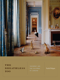 The Breathless Zoo: Taxidermy and the Cultures of Longing by Rachel Poliquin