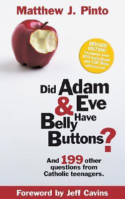 Did Adam & Eve Have Belly Buttons?: And 199 Other Questions from Catholic Teenagers (Revised Edition) by Matthew Pinto