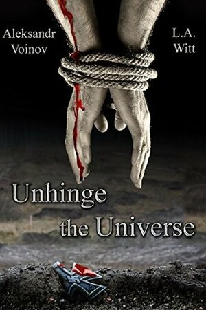 Unhinge the Universe by L.A. Witt, Aleksandr Voinov