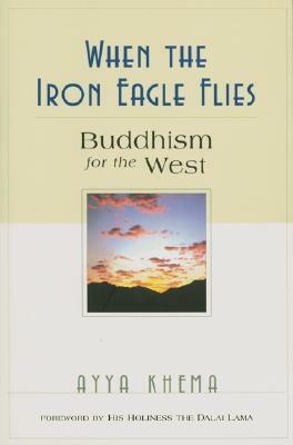 When the Iron Eagle Flies: Buddhism for the West by Ayya Khema, Dalai Lama XIV