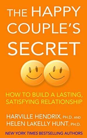 The Happy Couple's Secret: How to Build a Lasting, Satisfying Relationship by Helen LaKelly Hunt, Harville Hendrix