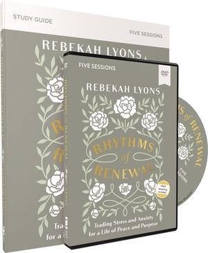 Rhythms of Renewal Study Guide with DVD: Trading Stress and Anxiety for a Life of Peace and Purpose by Rebekah Lyons