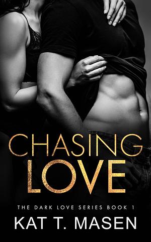 Chasing Love by Kat T. Masen