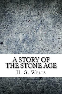 A Story of the Stone Age by H.G. Wells