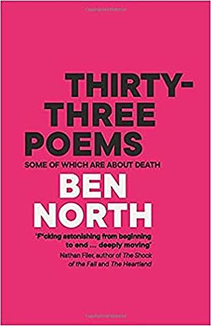 Thirty-Three Poems: Some Of Which Are About Death by Ben North