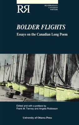 Bolder Flights: Essays on the Canadian Long Poem by 