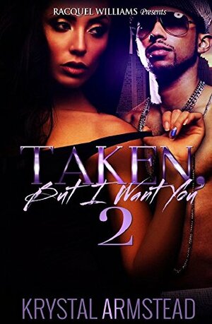 Taken, But I want You 2 by Krystal Armstead