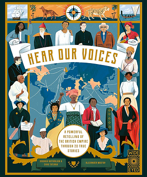 Hear Our Voices: A Powerful Retelling of the British Empire through 20 True Stories by Radhika Natarajan, Alexander Mostov, Chao Tayiana