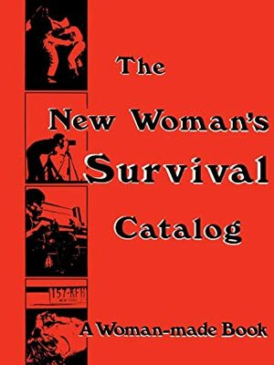 The New Woman's Survival Catalog: A Woman-made Book by Susan Rennie, Kirsten Grimstad