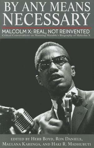 By Any Means Necessary: Malcolm X: Real, Not Reinvented by Haki R. Madhubuti, Haki R. Madhubuti, Ron Daniels, Maulana Karenga, Herb Boyd