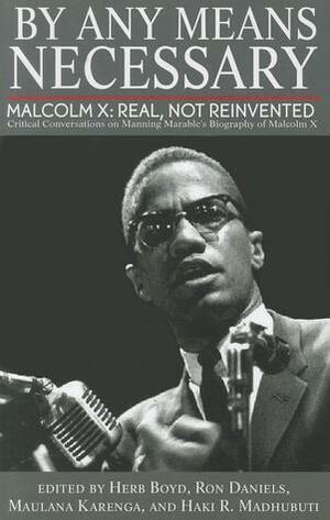 By Any Means Necessary: Malcolm X: Real, Not Reinvented by Herb Boyd, Maulana Karenga, Haki R. Madhubuti, Haki R. Madhubuti, Ron Daniels