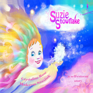 Suzie Snowflake: One beautiful flake (a self-esteem story) by Crystaline Rose