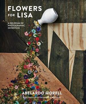 Flowers for Lisa: A Delirium of Photographic Invention by Abelardo Morell