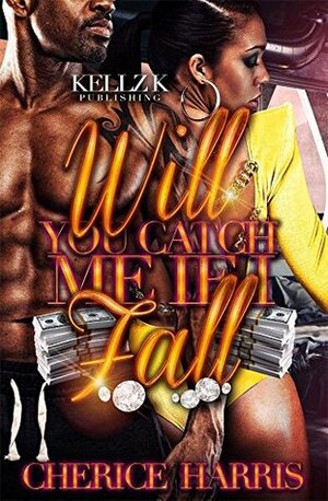 Will You Catch Me If I Fall by Cherice Harris