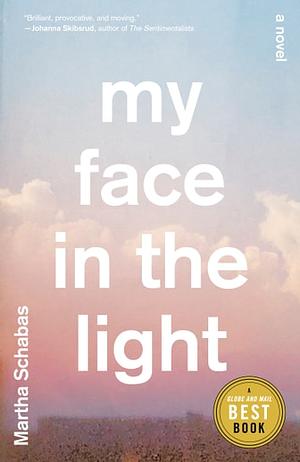 My Face in the Light by Martha Schabas