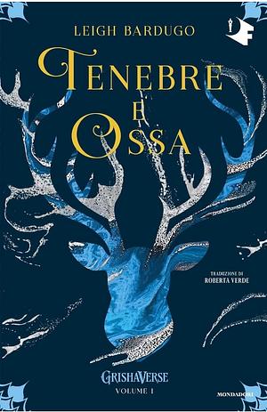 Tenebre e ossa. GrishaVerse by Leigh Bardugo