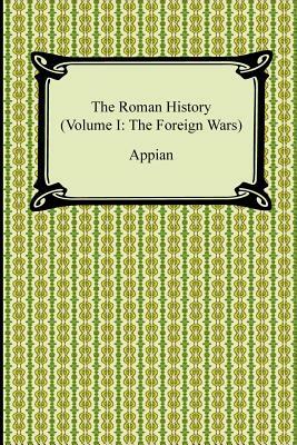 The Roman History (Volume I: The Foreign Wars) by Appian