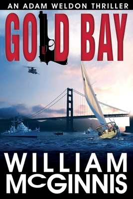 Gold Bay: An Adam Weldon Thriller by William McGinnis