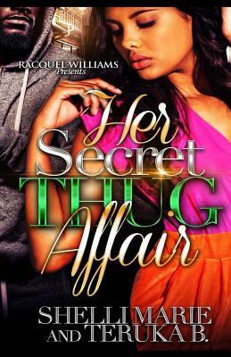 Her Secret Thug Affair by Teruka B, Shelli Marie