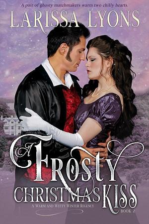 A Frosty Christmas Kiss by Larissa Lyons, Larissa Lyons
